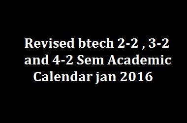 Revised btech 2-2 , 3-2 and 4-2 Sem Academic Calendar jan 2016