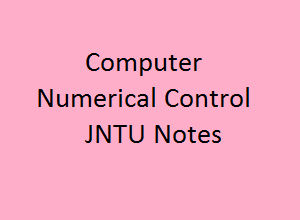 Computer Numerical Control Notes | CNC notes pdf | CNC pdf notes | CNC Pdf | CNC Notes