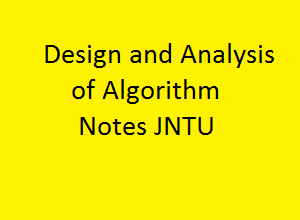 Design and Analysis of Algorithms Pdf Notes - DAA notes pdf - Design and Analysis of Algorithms Notes Pdf - DAA Pdf notes