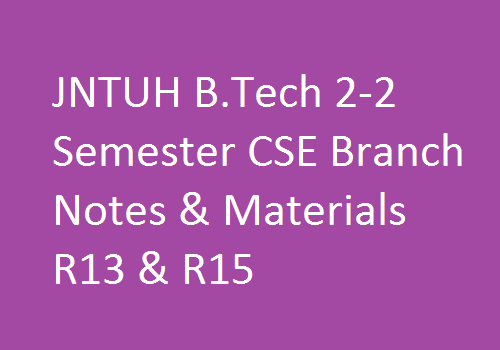 JNTUH B.Tech 2-2 Sem CSE Branch Study Materials | JNTUH B.Tech 2-2 Sem CSE Branch Notes | B.Tech 2-2 Sem CSE Branch Notes | 2-2 Sem CSE branch study materials | JNTUH B.Tech 2-2 Sem CSE Branch