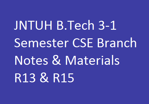 JNTUH B.Tech 3-1 Sem CSE Branch Study Materials | JNTUH B.Tech 3-1 Sem CSE Branch Notes | B.Tech 3-1 Sem CSE Branch Notes | 3-1 Sem CSE branch study materials | JNTUH B.Tech 3-1 Sem CSE Branch