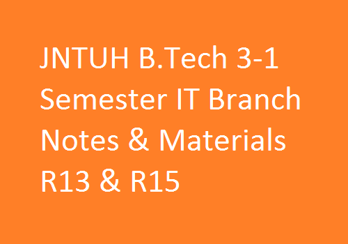 JNTUH B.Tech 3-1 Sem IT Branch Study Materials | JNTUH B.Tech 3-1 Sem IT Branch Notes | B.Tech 3-1 Sem IT Branch Notes | 3-1 Sem IT branch study materials | JNTUH B.Tech 3-1 Sem IT Branch