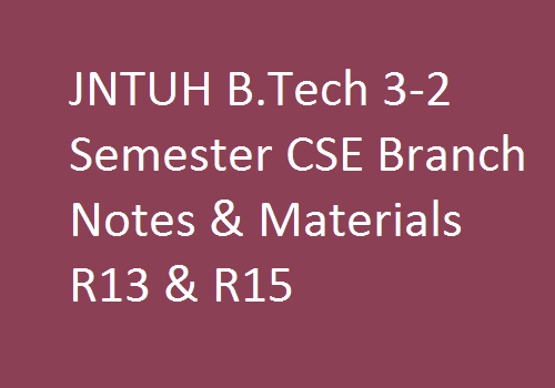 JNTUH B.Tech 3-2 Sem CSE Branch Study Materials | JNTUH B.Tech 3-2 Sem CSE Branch Notes | B.Tech 3-2 Sem CSE Branch Notes | 3-2 Sem CSE branch study materials | JNTUH B.Tech 3-2 Sem CSE Branch