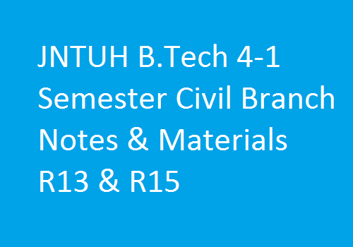 JNTUH B.Tech 4-1 Sem Civil Branch Study Materials | JNTUH B.Tech 4-1 Sem Civil Branch Notes | B.Tech 4-1 Sem Civil Branch Notes | 4-1 Sem Civil branch study materials | JNTUH B.Tech 4-1 Sem Civil Branch