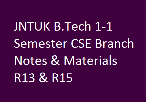 JNTUK B.Tech 1-1 Semester CSE Branch Notes & Materials R13 & R15