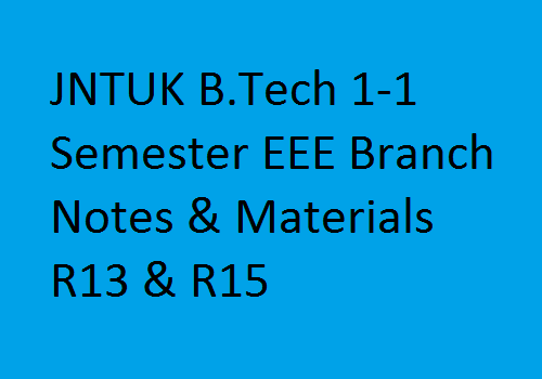 JNTUK B.Tech 1-1 Semester EEE Branch Notes & Materials R13 & R15