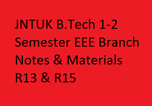 JNTUK B.Tech 1-2 Semester EEE Branch Notes & Materials R13 & R15