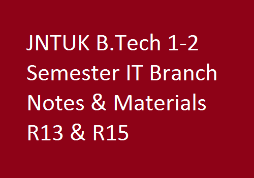 JNTUK B.Tech 1-2 Semester IT Branch Notes & Materials R13 & R15