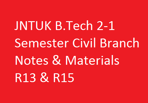 JNTUK B.Tech 2-1 Semester Civil Branch Notes & Materials R13 & R15