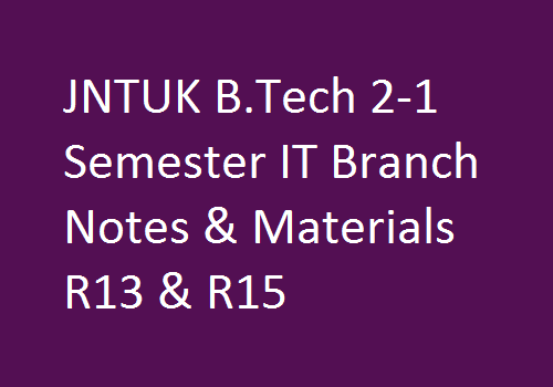 JNTUK B.Tech 2-1 Semester IT Branch Notes & Materials R13 & R15