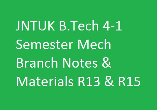 JNTUK B.Tech 4-1 Semester Mech Branch Notes & Materials R13 & R15