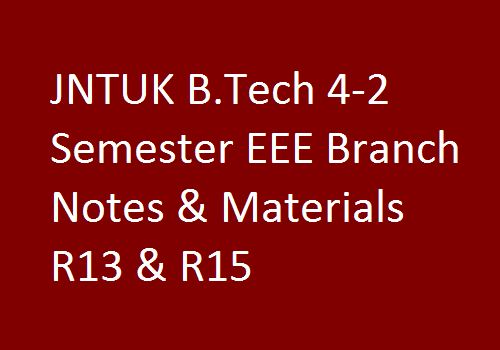 JNTUK B.Tech 4-2 Semester EEE Branch Notes & Materials R13 & R15