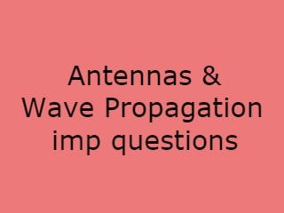 AWP Imp Qusts,Antennas & Wave Propagation Important Questions