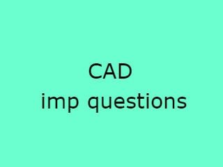 CAD Important Questions,CAD Imp Qusts,cad important questions pdf