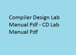 Compiler Design Lab Manual | Compiler Design Lab Manual Pdf | CD Lab manual | CD Lab manual pdf | Compiler Design