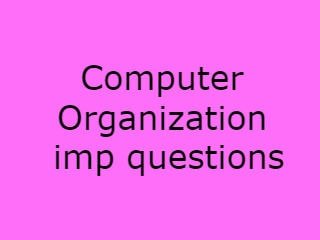 CO Important Questions,Computer Organization Important Questions,important questions in computer organization,computer organization and architecture important questions pdf,important questions for computer organization