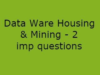 DWHM Important Questions,Data Ware housing & Mining Imp Questions Pdf file