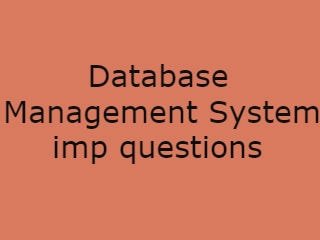 Database DMS Important Questions,Database Management System Important QuestionsSystem Important Questions - DMS Imp Qusts