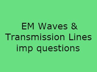 EM Waves & Transmission Lines Imp Questions,EMWTL Imp Qusts,EM Waves & Transmission Lines Pdf,EM Waves & Transmission Lines questions pdf,EMWTL Pdf download