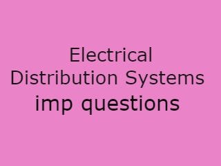 Electrical Distribution Systems Imp Que,EDS Important Que,EDS questions pdf