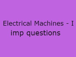 Electrical Machines - 1 Imp Que,EM - I Important Questions,EM - 1 Pdf,EM - Questions Pdf,Electrical Machines - 1 Pdf