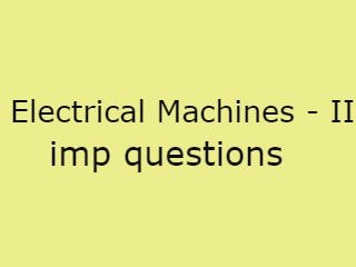 electrical machines 2 important questions,electrical machines 2 important questions and answers,electrical machines 2 ,machines 2,electrical machines 2 syllabus