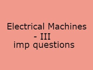 Electrical Machines-III Imp Que,EM-III Imp Qusts,Electrical Machines-III pdf file,Electrical Machines-III que download,Electrical Machines-III