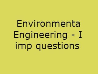 Environmental Engineering - I Imp Questions,EE - I Imp Qusts,Environmental Engineering imp que pdf,Environmental Engineering pdf questions,B.tech EE - 1 important questions