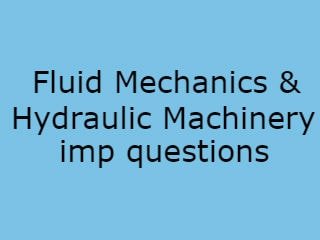 Fluid Mechanics & Hydraulic Machinery Imp Questions,FMHM Imp Qusts,Fluid Mechanics & Hydraulic Machinery pdf questions,Fluid Mechanics & Hydraulic Machinery important pdf questions,FMHM Imp pdf questions