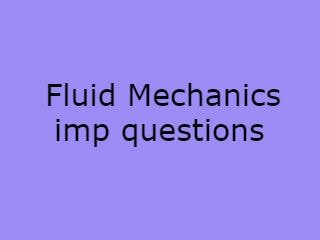 Fluid Mechanics Important Questions,Fluid Mechanics Imp Que 2020,FM Important Notes pdf,Fluid Mechanics questions 2020,Fluid Mechanics Important Questions pdf download