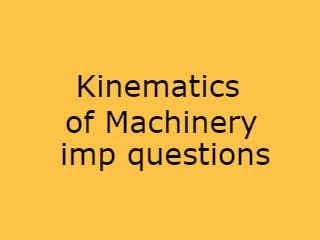 Kinematics of Machinery Imp Questions,KM Imp Qusts,Kinematics of Machinery imp ques pdf,Kinematics of Machinery questions 2020,Kinematics of Machinery pdf 2020