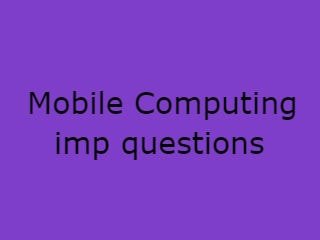 Mobile Computing Imp Questions,MC Important Questions pdf,MC Pdf 2020 B.Tech,Mobile Computing pdf questions,Mobile Computing b.tech pdf