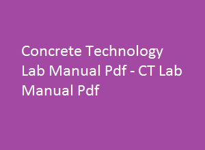 CONCRETE TECHNOLOGY Lab Manual | CONCRETE TECHNOLOGY Lab Manual Pdf | CT Lab manual | CT Lab manual pdf | CONCRETE TECHNOLOGY