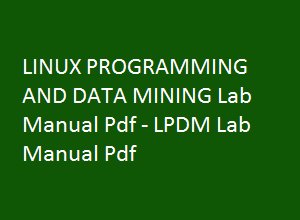 LINUX PROGRAMMING AND DATA MINING Lab Manual | LINUX PROGRAMMING AND DATA MINING Lab Manual Pdf | LPDM Lab manual | LPDM Lab manual pdf | LINUX PROGRAMMING AND DATA MINING