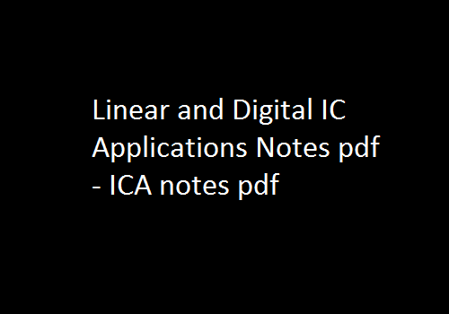 Linear and Digital IC Aplications Notes pdf | ICA notes pdf | Linear and Digital IC Aplications | Linear and Digital IC Applications Notes | ICA Notes