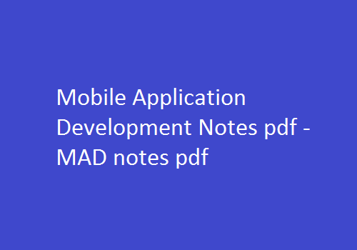 Mobile Application Development Notes Pdf, MAD Notes Pdf, Mobile Application Development Pdf Notes, MAD Pdf Notes, mobile application development pdf, mad pdf, mobile application development notes jntu, mobile application development lecture notes