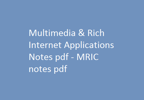 Multimedia & Rich Internet Applications Notes pdf | MRIC notes pdf | Multimedia & Rich Internet Applications | Multimedia & Rich Internet Applicationsn Notes | MRIC notes