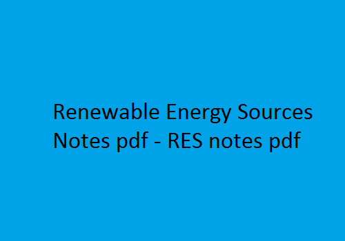 Renewable Energy Sources Pdf Notes, RES Pdf Notes, Renewable Energy Sources Notes Pdf, RES Notes pdf, renewable energy sources pdf, res notes, res download, renewable energy sources lecture notes