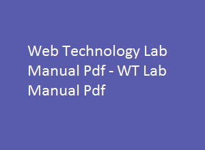 WEB TECHNOLOGIES Lab Manual | WEB TECHNOLOGIES Lab Manual Pdf | WT Lab manual | WT Lab manual pdf | WEB TECHNOLOGIES