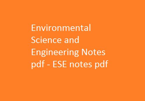 Environmental Science and Engineering Pdf Notes, ESE Pdf Notes, Environmental Science and Engineering Notes Pdf, ESE Notes Pdf, environmental science and engineering pdf free download, environmental science and engineering lecture notes