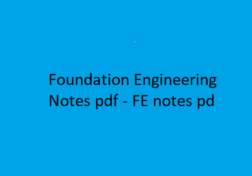 Foundation Engineering Pdf Notes, FE Pdf Notes, Foundation Engineering Notes Pdf, FE Notes Pdf, foundation engineering lecture notes pdf, foundation engineering pdf free download