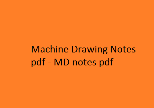 Machine Drawing Notes pdf | MD notes pdf | Machine Drawing | Machine Drawing Notes | MD Notes