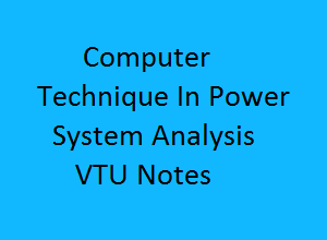 Computer Techniques In Power System Analysis PDF Notes VTU