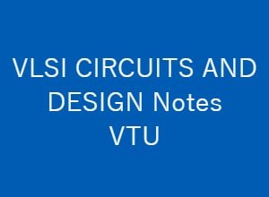 VLSI CIRCUITS AND DESIGN Notes