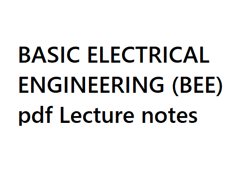 Basic Electrical Engineering Pdf, Basic Electrical Engineering Pdf Notes, Basic Electrical Engineering Notes Pdf, BEE Notes, BEE Pdf