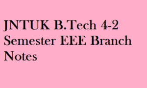 JNTUK B.Tech 4-2 Semester EEE Branch Notes,JNTUK B.Tech 4-2 Semester EEE Branch Notes & Materials R13 & R15,JNTUK B.Tech 4-2 Semester EEE Branch Notes & Materials,JNTUK B.Tech 4-2 Semester EEE Branch,JNTUK B.Tech 4-2 Semester EEE Branch Materials